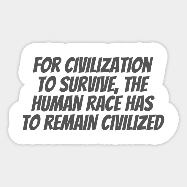 Civilized Sticker by ryanmcintire1232